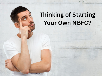 Thinking of Starting Your Own NBFC?